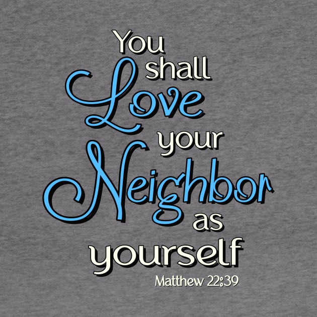 You shall love your neighbor as yourself.  Jesus Quote by AlondraHanley